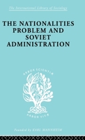 The Nationalities Problem & Soviet Administration: Selected Readings on the Development of Soviet Nationalities (International Library of Sociology) 0415178134 Book Cover