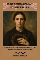 SAINT GEMMA GALGANI NOVENA PRAYER: Nine Days of Devotion Inspired by the Life and Virtues of Saint Gemma B0GTJDSGGN Book Cover