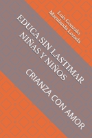 Educa Sin Lastimar: Ni�os Y Ni�as Crianza Con Amor 1699066434 Book Cover