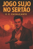 Jogo Sujo no Sertão (Portuguese Edition) B0GFDJRKY6 Book Cover