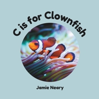 C is for Clownfish: An Under the Sea Alphabet Adventure B0D736C724 Book Cover