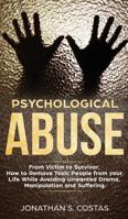 Psychological Abuse: From Victim to Survivor. How to Remove Toxic People from your Life While Avoiding Unwanted Drama, Manipulation and Suffering 1950855082 Book Cover