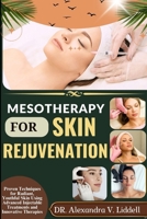 MESOTHERAPY FOR SKIN REJUVENATION: Proven Techniques for Radiant, Youthful Skin Using Advanced Injectable Treatments and Innovative Therapies B0F9FZKKPN Book Cover