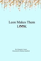Leon Makes Them Look B0953R76TZ Book Cover