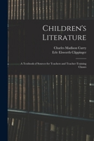 Children's Literature: A Textbook of Sources for Teachers and Teacher-Training Classes 1018142207 Book Cover