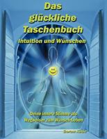 Das glückliche Taschenbuch - Intuition und Wünschen: Deine innere Stimme als Wegweiser zum Wunsch-Leben 3842332238 Book Cover