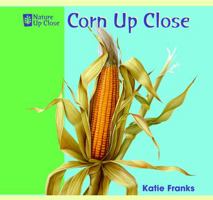 Corn Up Close/El Maiz 1404241426 Book Cover