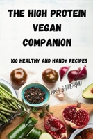 The High Protein Vegan Companion: 100 Healthy and Handy Recipes null Book Cover