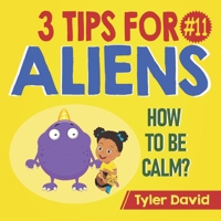 How to be Calm: 3 Tips For Aliens 1913501604 Book Cover