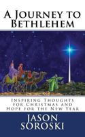 A Journey to Bethlehem: Inspiring Thoughts for Christmas and Hope for the New Year 1542523362 Book Cover
