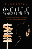 One Mile to Make a Difference: Journeying with Former Prisoners on Their Road to True Freedom 1912863359 Book Cover