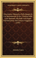 Descrizione Odeporica Della Spagna In Cui Spezialmente Si Da Notizia Delle Cose Spettanti Alle Belle Arti Degne Dell'Attenzione Del Curioso Viaggiatore (1793) 1164619632 Book Cover