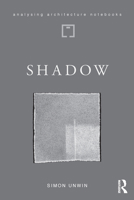 Shadow: The Architectural Power of Withholding Light 0367442566 Book Cover