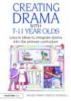 Creating Drama with 7-11 Year Olds: Lesson Ideas to Integrate Drama into the Primary Curriculum 0415483506 Book Cover