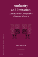 Authority and Imitation: A Study of the Cosmographia of Bernard Silvestris 9004256911 Book Cover