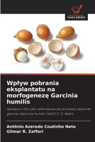 Wplyw pobrania eksplantatu na morfogeneze Garcinia humilis (Polish Edition) 6209516076 Book Cover