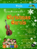 The Vibrant Violin Book of Christmas Carols: 40 Traditional Christmas Carols Arranged Especially for Violin Starting with the Easiest 1494473917 Book Cover