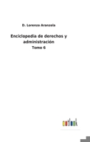 Enciclopedia de derechos y administraci�n: Tomo 6 3752489715 Book Cover