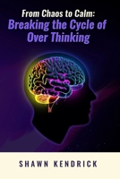 From Chaos To Calm: Breaking The Cycle Of Over-Thinking B0DV1WTJSS Book Cover