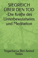 SIEGREICH ÜBER DEN TOD -Die Kräfte des Unterbewusstseins und Meditation B0BS8ZCRT7 Book Cover