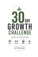 The 30-Day Growth Challenge: Daily Steps to Self-Improvement: Change Your Mindset, Change Your Life B0FPMBHGBP Book Cover