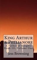 King Arthur & Pellianore: A Father of Knights 1542568528 Book Cover