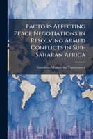 Factors Affecting Peace Negotiations in Resolving Armed Conflicts in Sub-Saharan Afric 1249409659 Book Cover