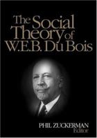 The Social Theory of W.E.B. Du Bois 0761928715 Book Cover