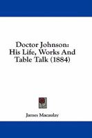 Doctor Johnson: His Life, Works & Table Talk 1436824087 Book Cover