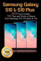 Samsung Galaxy S10 & S10 Plus: 2019 User's Guide. 101 Tips and Tricks to Master Your Samsung S10, S10 plus & 10e 1078338248 Book Cover