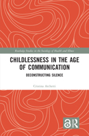 Childlessness in the Age of Communication: Deconstructing Silence 0367409941 Book Cover