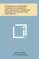 A Freshman Honors Course In Calculus And Analytic Geometry Taught At Princeton University 1258578476 Book Cover