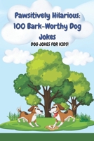 Pawsitively Hilarious: 100 Bark-Worthy Dog Jokes: Ideal for Road Trips, Parties, Classrooms & Bedtime Giggles | Dog Jokes, Puns, and Laughs for Young Animal Lovers B0F84PZDQ2 Book Cover