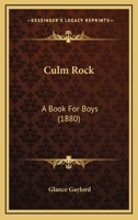 Culm Rock: A Book For Boys 1164615750 Book Cover