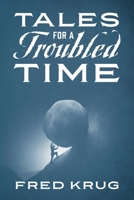 Tales for a Troubled Time 1977287840 Book Cover