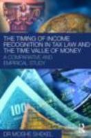 The Timing of Income Recognition in Tax Law and the Time Value of Money 0415477549 Book Cover