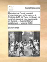 Memoires de Cond�, servant d'�clarcissement et de preuves � l'histoire de M. de Thou, contenant ce qui s'est pass� de plus m�morable en Europe. ... Augment� d'un supplement ... Volume 5 of 6 1170369596 Book Cover