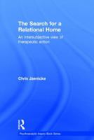 The Search for a Relational Home: An Intersubjective View of Therapeutic Action 1138796999 Book Cover