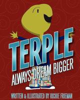 Terple: Always Dream Bigger 1470081547 Book Cover