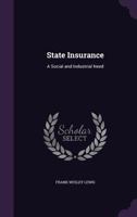 State Insurance: A Social and Industrial Need 1358752567 Book Cover