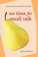 No Time for Small Talk: Essays From a Realistic Optimist 1732391556 Book Cover