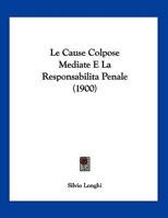 Le Cause Colpose Mediate E La Responsabilita Penale (1900) 116014768X Book Cover