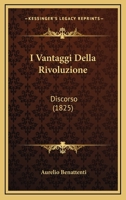 I Vantaggi Della Rivoluzione: Discorso (1825) 1120450799 Book Cover