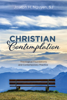 Christian Contemplation: Theological Foundations and Contemporary Practice 1725286696 Book Cover