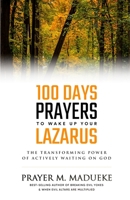 100 Days Prayers to Wake Up Your Lazarus: The Transforming Power of Actively Waiting on God B0892678RK Book Cover