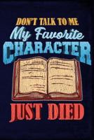 Don't Talk to Me My Favorite Character Just Died 1795081783 Book Cover