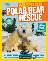 Mission: Polar Bear Rescue: All About Polar Bears and How to Save Them 142631731X Book Cover