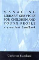 Managing Library Services for Children and Young People: A Practical Handbook 185604226X Book Cover