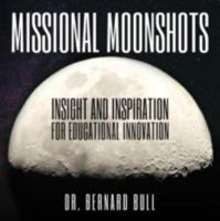 Missional Moonshots: Insight and Inspiration for Educational Innovation 1936830868 Book Cover