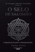 Os Grandes Símbolos Proibidos - Livro 4: O Selo de Salomão - A Alquimia do Governo e a Proteção dos Reis (Portuguese Edition) B0H1YQQD51 Book Cover